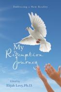 My Redemption Journey: Embracing a New Reality edito da XLIBRIS US