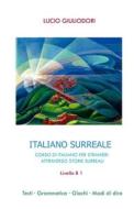 Italiano Surreale B 1 di Giuliodori Lucio Giuliodori edito da Independently Published