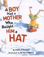 A Boy Had a Mother Who Bought Him a Hat di Karla Kuskin edito da HarperTorch