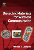 Dielectric Materials for Wireless Communication di Mailadil T. Sebastian edito da ELSEVIER SCIENCE & TECHNOLOGY