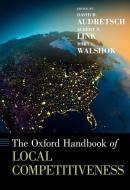 The Oxford Handbook of Local Competitiveness di David B. Audretsch edito da OUP USA