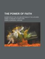 The Power Of Faith di Joanna Bethune edito da General Books Llc