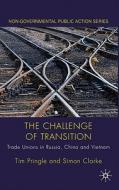 The Challenge of Transition: Trade Unions in Russia, China and Vietnam di Tim Pringle, Simon Clarke edito da SPRINGER NATURE