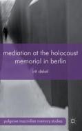 Mediation at the Holocaust Memorial in Berlin di I. Dekel edito da SPRINGER NATURE