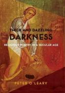 Thick and Dazzling Darkness di Peter O'Leary edito da Columbia University Press