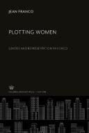 Plotting Women di Jean Franco edito da Columbia University Press