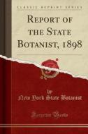 Report Of The State Botanist, 1898 (classic Reprint) di New York State Botanist edito da Forgotten Books