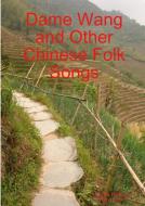 Dame Wang and Other Chinese Folk Songs di Keith Robinson, Wang Lingli edito da Lulu.com
