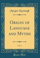 Origin of Language and Myths, Vol. 2 (Classic Reprint) di Morgan Peter Kavanagh edito da Forgotten Books