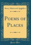 Poems of Places (Classic Reprint) di Henry Wadsworth Longfellow edito da Forgotten Books