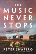 Music Never Stops : What Putting On 10,000 Shows Has Taught Me About Life, Liberty, And The Pursuit Of Magic di Peter Shapiro edito da HACHETTE BOOKS
