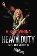 Heavy Duty: Days and Nights in Judas Priest di K. K. Downing edito da HACHETTE BOOKS