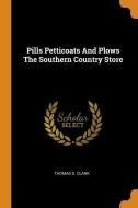 Pills Petticoats and Plows the Southern Country Store di Thomas D. Clark edito da FRANKLIN CLASSICS TRADE PR