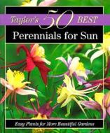 Taylor's 50 Best Perennials for Sun: Easy Plants for More Beautiful Gardens edito da Houghton Mifflin Harcourt (HMH)