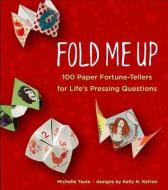 Fold Me Up: 100 Paper Fortune-Tellers for Life's Pressing Questions di Michelle Taute edito da PERIGEE BOOKS