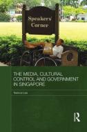 The Media, Cultural Control and Government in Singapore di Terence Lee edito da Routledge