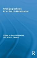 Changing Schools in an Era of Globalization di John Chi-kin Lee, Brian J. Caldwell edito da Taylor & Francis Ltd