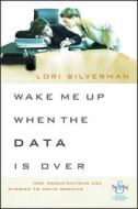 Wake Me Up When the Data Is Over di Wendy Silverman edito da John Wiley & Sons