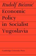 Economic Policy in Socialist Yugoslavia di Rudolf Bicanic edito da Cambridge University Press