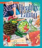 Healthy Eating (A True Book: Health) di Jane Sieving Pelkki edito da Scholastic Inc.