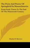 The Poets And Poetry Of Springfield In M di CHARLES H. BARROWS edito da Kessinger Publishing