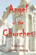 Angel of the Churches di John D Metzig edito da iUniverse