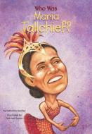Who Is Maria Tallchief? di Catherine Gourley edito da TURTLEBACK BOOKS