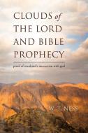 Clouds of the Lord and Bible Prophecy: Proof of Mankind's Interaction with God di W. T. Ness edito da Michael Morgan