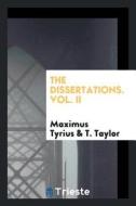 The Dissertations. Vol. II di Maximus Tyrius, T. Taylor edito da LIGHTNING SOURCE INC