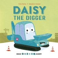 Whizzy Wheels Academy: Daisy The Digger di Peter Bently edito da Qed Publishing