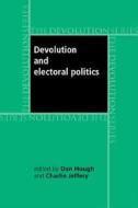 Devolution and electoral politics di Dan Hough edito da Manchester University Press