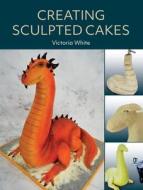 Creating Sculpted Cakes di Victoria White edito da The Crowood Press Ltd