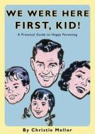 A Practical Guide To Happy Parenting di Christie Mellor edito da Simon & Schuster