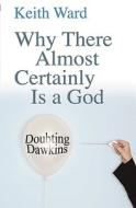 Why There Almost Certainly Is a God: Doubting Dawkins di Keith Ward edito da LION HUDSON