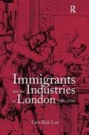 Immigrants and the Industries of London, 1500-1700 di Lien Bich Luu edito da Taylor & Francis Ltd