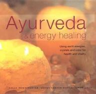 Ayurveda And Energy Healing di Sally Morningstar, Lilian Verner-bonds, Simon Lilly edito da Anness Publishing