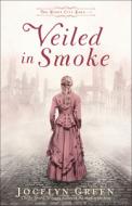 Veiled in Smoke di Jocelyn Green edito da BETHANY HOUSE PUBL