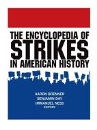 The Encyclopedia of Strikes in American History di Aaron Brenner, Benjamin Day, Immanuel Ness edito da Taylor & Francis Ltd