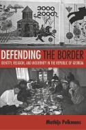 Defending the Border di Mathijs Pelkmans edito da Cornell University Press