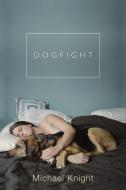 Dogfight: And Other Stories di Michael Knight edito da GROVE ATLANTIC