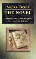 The Novel: Language and Narrative from Cervantes to Calvino di Andre Brink edito da NEW YORK UNIV PR