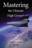 Mastering the Ultimate High G Round: Next Steps in the Military Uses of Space di Benjamin S. Lambeth edito da RAND CORP