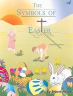 The Symbols of Easter di Robert Adams edito da Tate Publishing & Enterprises