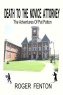 Death to the Novice Attorney: The Adventures of Pat Patton di Roger Fenton edito da Octopus Publishing Company