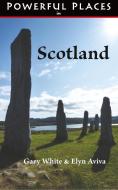 Powerful Places in Scotland di Gary White, Elyn Aviva edito da Pilgrims' Process, Inc.