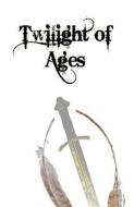 Twilight of Ages di MR J. D. Reding, Joshua D. Reding edito da DBA J. D. Reding