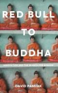 Red Bull to Buddha: Innovation and the Search for Wisdom di David Passiak edito da Social Meditate