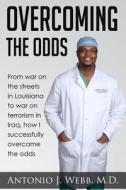 Overcoming the Odds: From War on the Streets in Louisiana to War on Terrorism in Iraq, How I Successfully Overcame the Odds di Dr Antonio J. Webb edito da Overcoming the Odds