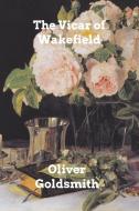 The Vicar Of Wakefield di Goldsmith Oliver Goldsmith edito da Blurb