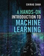 A Hands-On Introduction To Machine Learning di Chirag Shah edito da Cambridge University Press